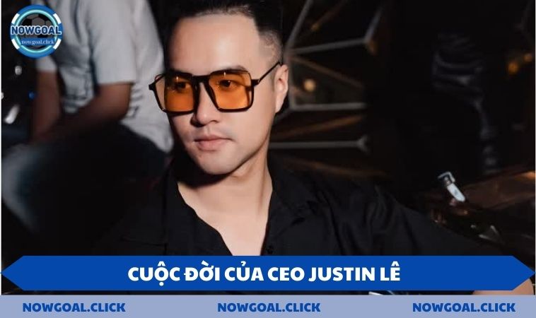 Cuộc đời của CEO Justin Lê