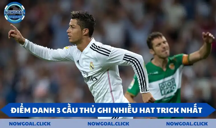 Điểm danh 3 cầu thủ ghi được nhiều hat trick nhất
