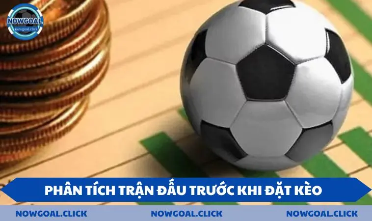 Phân tích trận đấu trước khi đặt kèo cược