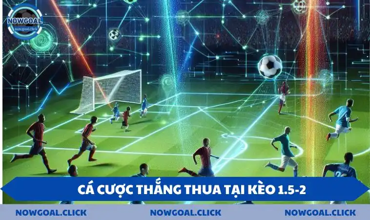 Cá cược thắng thua tại kèo 1.5-2