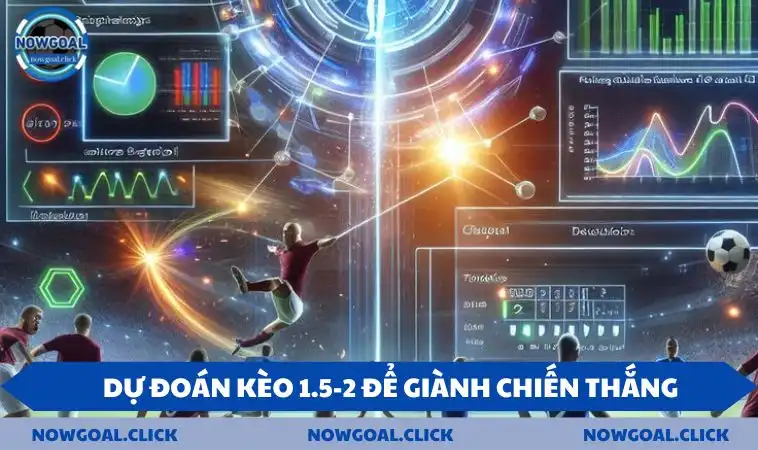 Dự đoán kèo 1.5-2 để giành chiến thắng