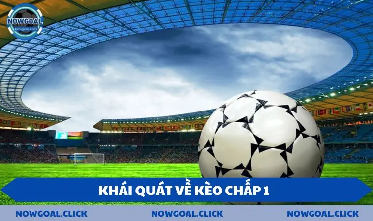 keo chap 1 khai quat Khái quát về kèo chấp 1