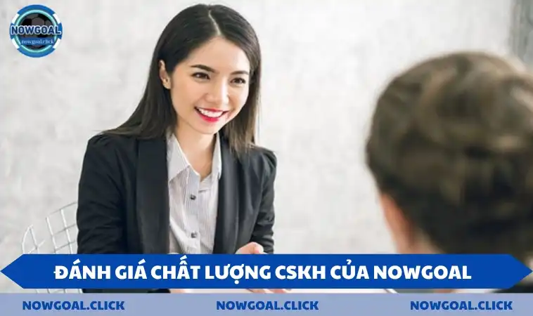 lien he danh gia chat luong cskh Đánh giá chất lượng dịch vụ CSKH của NOWGOAL