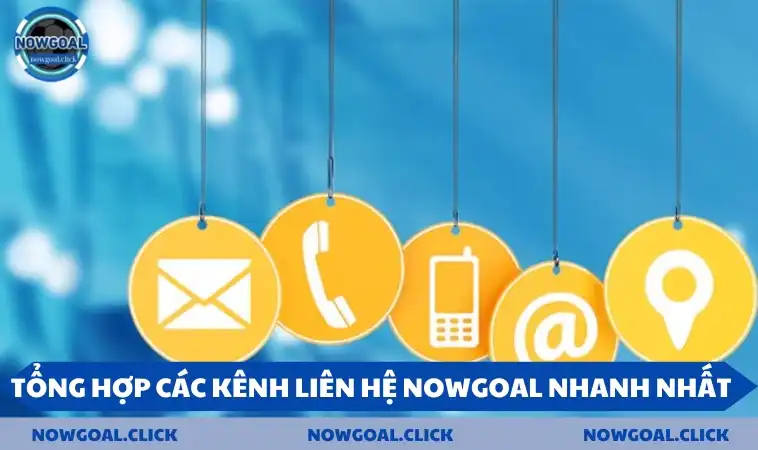 lien he kenh lien lac nhanh nhat Tổng hợp các kênh liên hệ NOWGOAL nhanh nhất 2025
